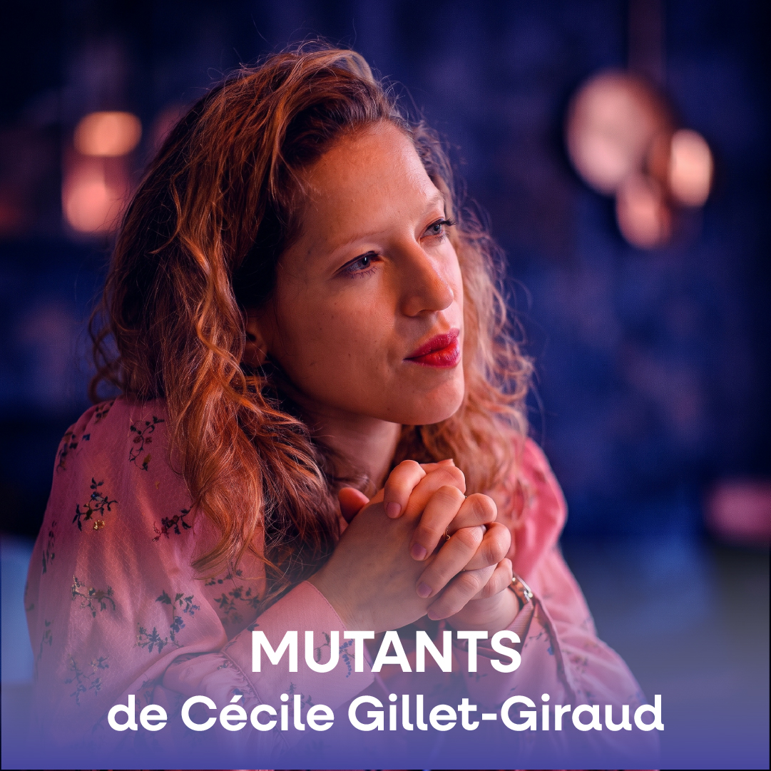 MUTANTS de Cécile Gillet-Giraud